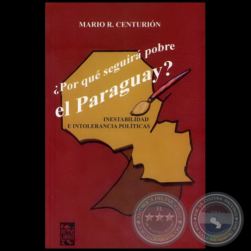 ¿POR QUÉ SEGUIRÁ POBRE EL PARAGUAY? - Autor: MARIO R. CENTURIÓN - Año 2010